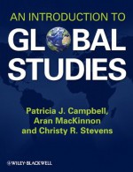 An Introduction to Global Studies - Patricia J. Campbell, Aran MacKinnon, Christy R. Stevens