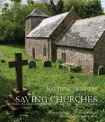 Saving Churches: Friends of Friendless Churches: The First 50 Years - Matthew Saunders