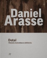 Detal. Historia malarstwa w zbliżeniu - Daniel Arasse, Anna Arno