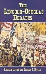 The Lincoln-Douglas Debates - Stephen A. Douglas, Abraham Lincoln