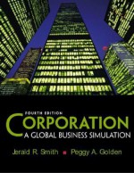 Corporation: A Global Business Simulation - Jerald R. Smith, Peggy A. Golden