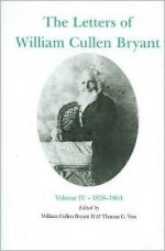 The Letters of William Cullen Bryant: Volume IV, 1858-1864 - William Cullen Bryant, William Bryant