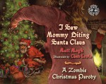 I Saw Mommy Biting Santa Claus: A Zombie Christmas Parody - Matt Mogk, Chad Lewis