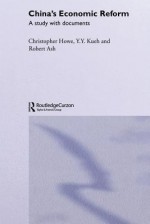 China's Economic Reform: A Study with Documents - Robert Ash, Christopher Howe, Y Y Kueh