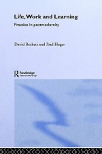 Life, Work and Learning: Practice and Postmodernity - David Beckett