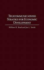 Telecommunications Strategy for Economic Development - William H. Read