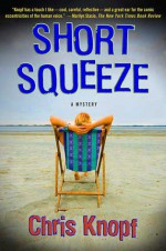 Short Squeeze: A Mystery - Chris Knopf