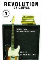 Revolution on Canvas, Volume 1 : Poetry from the Indie Music Scene - Rich Balling