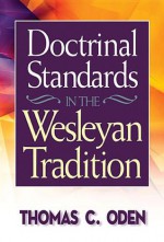 Doctrinal Standards In The Wesleyan Tradition - Thomas C. Oden