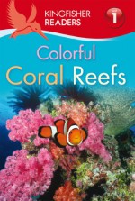 Colorful Coral Reefs (Kingfisher Readers Level 1) - Thea Feldman