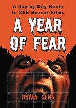 A Year of Fear: A Day-by-day Guide to 366 Horror Films - Bryan Senn