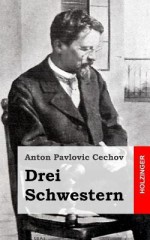 Drei Schwestern: (Tri Sestry) - Anton Pavlovič Čechov