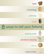 8 Ways to Tell Your Fortune - Sarah Bartlett