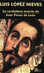 La verdadera muerte de Juan Ponce de León - Luis López Nieves, Editorial Cordillera, Inc. Staff