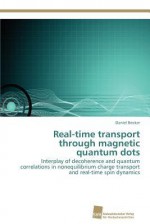 Real-Time Transport Through Magnetic Quantum Dots - Daniel Becker