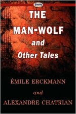 The Man-Wolf and Other Tales - Erckmann-Chatrian, Alexandre Chatrian, Émile Erckmann