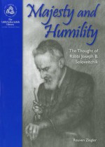 Majesty and Humility: The Thought of Rabbi Joseph B. Soloveitchik - Reuven Ziegler, Jacob J. Schacter