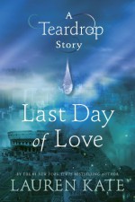 Last Day of Love: A Teardrop Story - Lauren Kate