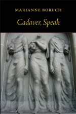 Cadaver, Speak - Marianne Boruch