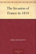 The Invasion of France in 1814 - Émile Erckmann, Alexandre Chatrian