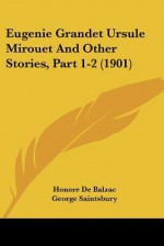 Eugenie Grandet Ursule Mirouet and Other Stories, Part 1-2 (1901) - George Saintsbury, Honoré de Balzac