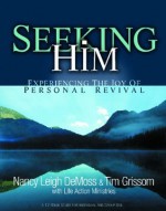 Seeking Him: Experiencing the Joy of Personal Revival - Nancy Leigh DeMoss, Tim Grissom