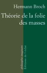 Théorie de la folie des masses - Hermann Broch, Paul Michael Lützeler, Pierre Rusch, Didier Renault