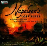 Napoleon's Lost Fleet: Bonaparte, Nelson, and the Battle of the Nile - Laura Foreman, Ellen Blue Phillips