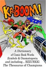 Ka Boom!: A Dictionary Of Comic Book Words, Symbols & Onomatopoeia - Kevin Taylor