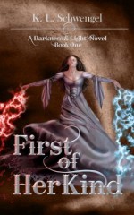 First of Her Kind ~ A Darkness & Light Novel - K.L. Schwengel