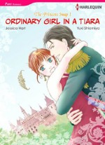 Ordinary Girl In A Tiara - The Princess Swap #1 (Harlequin Comics) - Jessica Hart, Yuki Shiomiya