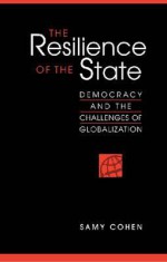 The Resilience of the State: Democracy and the Challenge of Globalization - Samy Cohen