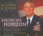 Eyes on the Horizon: Serving on the Front Lines of National Security - Richard B. Myers, Arthur Morey, Malcolm McConnell