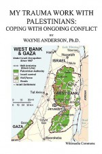 My Trauma Work with Palestinians: Coping with Ongoing Conflict - Wayne Anderson