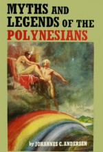 Myths & Legends of the Polynesians - Johannes C. Andersen