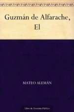 Guzmán de Alfarache, El (Spanish Edition) - Mateo Alemán