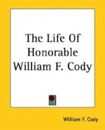 The Life of Honorable William F. Cody - William Frederick Cody