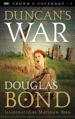 Duncan's War (Crown and Covenant #1) (Crown & Covenant) - Douglas Bond