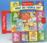 What Do People Do?: A Learn-About Book - Sarah Albee, Josie Yee