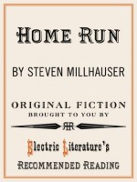 Home Run (Electric Literature's Recommended Reading) - Steven Millhauser, Halimah Marcus