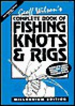 Complete Book of Fishing Knots and Rigs - Wilson Geoff, Bill Classon, Geoff Wilson