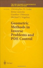 Geometric Methods in Inverse Problems and PDE Control (The IMA Volumes in Mathematics and its Applications) - Chrisopher B. Croke, Gunther Uhlmann, Irena Lasiecka, Michael Vogelius