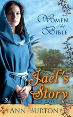 Women of the Bible: Jael's Story: A Novel (Women of the Bible) - Ann Burton