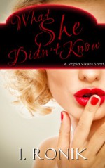 What She Didn't Know - I. Ronik