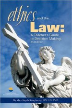 Ethics and the Law: a Teacher's Guide to Decision Making 2nd Edition - Mary Angela Shaughnessy