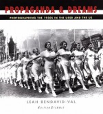 Propaganda & Dreams(cl) - Leah Bendavid-Val, Philip Brookman, James H. Billington