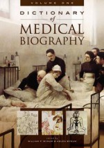 Dictionary of Medical Biography, Volume 1: A-B - W.F. Bynum