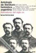 Antología de literatura fantástica argentina: Narradores del siglo XX - Adolfo Bioy Casares, Angel Bonomini, Jorge Luis Borges, Jorge Cortázar, Marco Denevi, Manuel Mujica Láinez, Hector A. Murena, Silvina Ocampo, Bernanrdo Schiavetta