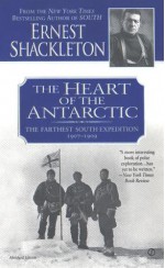 The Heart of the Antarctic: The Farthest South Expedition 1907-1909 - Ernest Shackleton