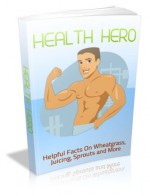 Health Hero: Helpful Facts on Wheatgrass, Juicing, Sprouts and More - John Edgar